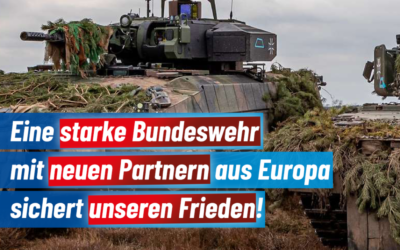 Eine starke Bundeswehr mit neuen Partnern aus Europa sichert unseren Frieden